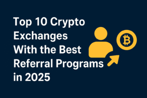Top 10 Crypto Exchanges With the Best Referral Programs in 2025